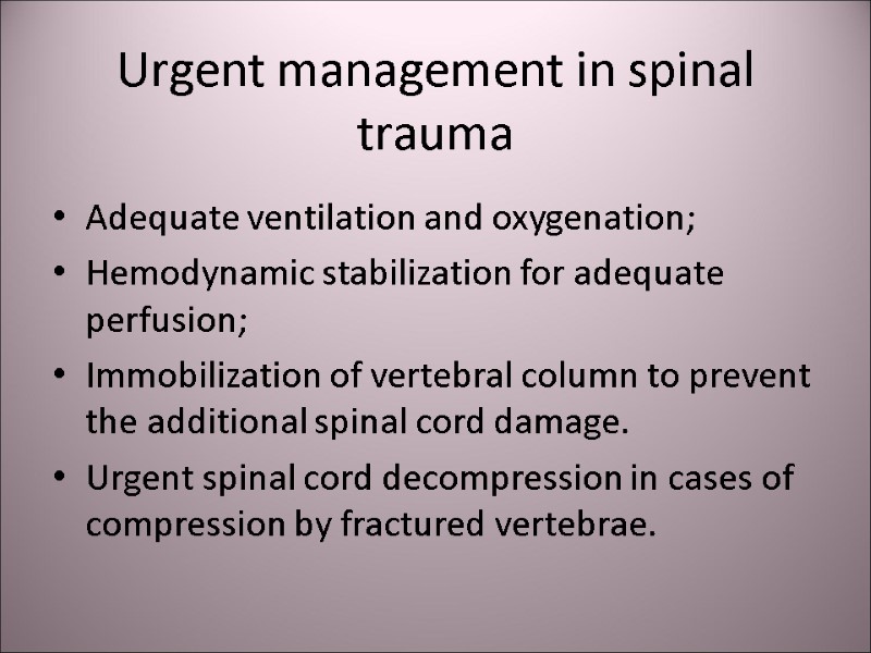 Urgent management in spinal trauma Adequate ventilation and oxygenation; Hemodynamic stabilization for adequate perfusion;